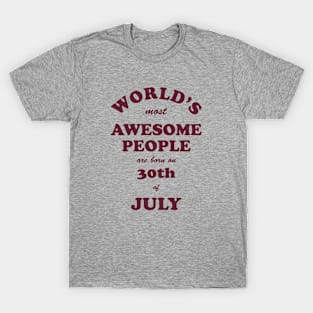 World's Most Awesome People are born on 30th of July T-Shirt